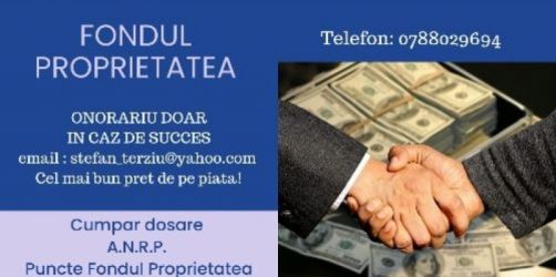 Cumpărăm Dosare ANRP - 0788029694 - Retrocedări - Fondul  Proprietatea