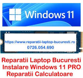 Reparatii laptop Bucuresti Instalare windows 11 la domiciliul clientul